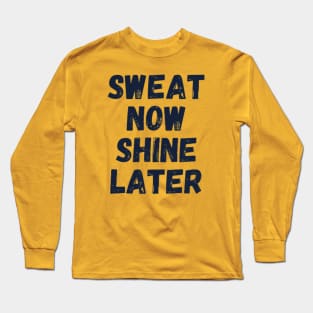 sweat now shine later Long Sleeve T-Shirt